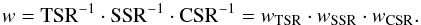 \begin{eqnarray*} w={\rm TSR}^{-1} \cdot {\rm SSR}^{-1} \cdot {\rm CSR}^{-1} = w_{\rm TSR}\cdot w_{\rm SSR}\cdot w_{\rm CSR}. \end{eqnarray*}