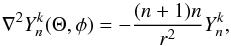 \begin{equation} \nabla^2 Y_n^k(\Theta,\phi)=-\frac{(n+1)n}{r^2} Y_n^k, \end{equation}