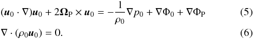 \begin{eqnarray} &&(\boldsymbol{u}_0 \cdot \nabla) \boldsymbol{u}_0 + 2 \mathbf{\Omega}_{\rm P} \times \boldsymbol{u}_0 = - \frac{1}{\rho_0} \nabla p_0 + \nabla \Phi_0 + \nabla \Phi_{\rm P} \label{stationary} \\ &&\nabla \cdot (\rho_0 \boldsymbol{u}_0) = 0. \end{eqnarray}