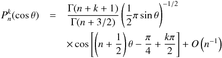 \begin{eqnarray} P_n^k(\cos\theta)&=&\frac{\Gamma(n+k+1)}{\Gamma(n+3/2)}\left(\frac 1 2 \pi \sin \theta \right)^{-1/2}\nonumber \\ &&\times \cos\left[\left(n+\frac 1 2\right)\theta-\frac \pi 4 +\frac{k\pi}{2}\right]+O\left(n^{-1}\right) \end{eqnarray}