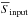 \hbox{$\overline{S}_{\rm input}$}