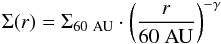 \begin{equation} \label{eq:surfdens} \Sigma(r) = \Sigma_{\rm60~AU} \cdot \left(\frac{r}{\rm 60~AU} \right)^{-\gamma} \end{equation}