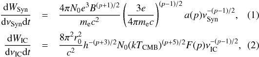 \begin{eqnarray} \label{eq4}\frac{{\rm d}W_{\rm Syn}}{{\rm d}\nu_{\rm Syn} {\rm d}t} & =& \frac{4\pi N_0 e^3 B^{(p+1)/2}}{m_{\rm e} c^2} \left(\frac{3e}{4\pi m_{\rm e} c }\right)^{(p-1)/2}a(p)\nu_{\rm Syn}^{-(p-1)/2}, \\ \label{eq5}\frac{{\rm d}W_{\rm IC}}{{\rm d}\nu_{\rm IC} {\rm d}t} &=& \frac{8\pi^2 r_0^2}{c^2}h^{-(p+3)/2}N_0(k T_{\rm CMB})^{(p+5)/2}F(p)\nu_{\rm IC}^{-(p-1)/2}, \end{eqnarray}