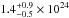 \hbox{$1.4^{+0.9}_{-0.5}\times10^{24}$}