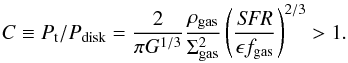 \begin{equation} C \equiv P_{\rm t}/P_{\rm disk} = \frac{2}{\pi G^{1/3}}\frac{\rho_{\rm gas}}{\Sigma^2_{\rm gas}}\left(\frac{\it SFR}{\epsilon f_{\rm gas}}\right)^{2/3} >1. \label{cblow} \end{equation}