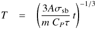 \begin{eqnarray} T & = & \left( \frac{3 A \sigma_{\rm sb}}{m\;C_P\tau} \, t \right)^{-1/3} \label{eqn1} \end{eqnarray}