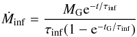 \begin{equation} \dot{M}_{\rm inf} = \frac{M_{\rm G} {\rm e}^{-t/\tau_{\rm inf}}} { \tau_{\rm inf} (1 - {\rm e}^{-t_{\rm G}/\tau_{\rm inf}})} \end{equation}