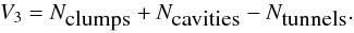 \appendix \setcounter{section}{2} \begin{equation} \label{v3} V_3=N_{\mbox{clumps}} + N_{\mbox{cavities}} - N_{\mbox{tunnels}}. \end{equation}