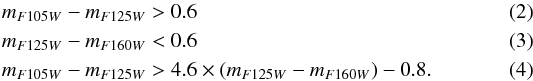 \begin{align} m_{F105W}-m_{F125W} &>0.6 \\ m_{F125W}-m_{F160W} &<0.6 \\ m_{F105W}-m_{F125W} &>4.6\times (m_{F125W}-m_{F160W}) -0.8 . \end{align}