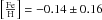 \hbox{$\left[\frac{\mathrm{Fe}}{\mathrm{H}}\right]=-0.14 \pm 0.16$}