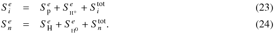 \begin{eqnarray} \label{eq:7} S_{i}^{e} &=& S_{\rm p}^{e}+S_{\pH}^{e}+S_{i}^{\rm tot}\\ S_{n}^{e} &=& S_{\rm H}^{e}+S_{\EH}^{e}+S_{n}^{\rm tot}. \end{eqnarray}