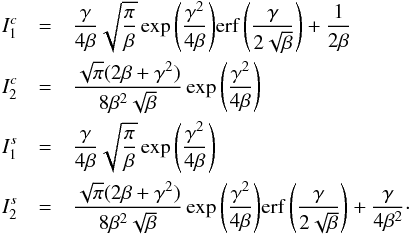 \appendix \setcounter{section}{2} \begin{eqnarray} \nonumber I_{1}^{c} &=& \frac{\gamma}{4\beta}\sqrt{\frac{\pi}{\beta}}\exp{\left(\dfrac{\gamma^{2}}{4\beta}\right)} \erf\left(\frac{\gamma}{2\sqrt{\beta}}\right) + \frac{1}{2\beta} \\\nonumber I_{2}^{c} &=& \frac{\sqrt{\pi} (2\beta + \gamma^{2})}{8\beta^{2} \sqrt{\beta}} \exp{\left(\dfrac{\gamma^{2}}{4\beta}\right)}\\\nonumber I_{1}^{s} &=& \frac{\gamma}{4\beta} \sqrt{\frac{\pi}{\beta}}\exp{\left(\dfrac{\gamma^{2}}{4\beta}\right)}\\\nonumber I_{2}^{s} &=& \frac{\sqrt{\pi}(2\beta+\gamma^{2})}{8\beta^{2}\sqrt{\beta}}\exp{\left(\dfrac{\gamma^{2}}{4\beta}\right)} \erf\left(\frac{\gamma}{2\sqrt{\beta}}\right) + \frac{\gamma}{4\beta^{2}}\cdot \end{eqnarray}