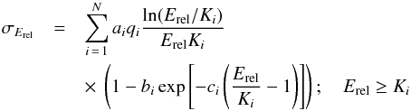\begin{eqnarray} \sigma_{E_{\rm rel}} &=& \sum\limits^{N}_{i\,=\,1} a_{i} q_{i} \dfrac{\ln(E_{\rm rel}/K_{i})}{E_{\rm rel}K_{i}}\nonumber\\ \label{eq:1}&&\times~\left(1 - b_{i} \exp\left[-c_{i} \left(\frac{E_{\rm rel}}{K_{i}}-1\right)\right]\right); \quad E_{\rm rel}\ge K_{i} \end{eqnarray}