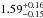 \hbox{$1.59^{+0.16}_{-0.15}$}
