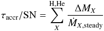 \begin{eqnarray} \tau_{\mathrm{accr}}/\mathrm{SN} = \sum^{\rm H,He}_{X} \frac{\Delta M_{X}}{\dot{M}_{X\mathrm{,steady}}} \end{eqnarray}