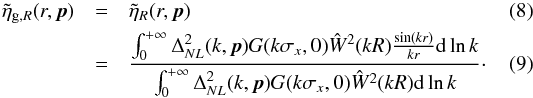 \begin{eqnarray} \tilde \eta_{{\rm g},R}(r, {\vec p}) &=& \tilde \eta_R(r,{\vec p}) \label{coreznl} \\ &=& \frac{\int_0^{+\infty}\Delta^2_{NL}(k, {\vec p}) G(k\sigma_x,0)\hat{W}^2(kR) \frac{\sin(kr)}{kr} {\rm d}\ln k}{\int_0^{+\infty}\Delta^2_{NL}(k, {\vec p})G(k\sigma_x,0)\hat{W}^2(kR){\rm d}\ln k}\cdot \end{eqnarray}