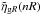 \hbox{$\tilde \eta_{{\rm g}R}(nR)$}