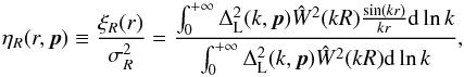 \begin{equation} \eta_{R}(r, {\vec p})\equiv \frac{\xi_R(r)}{\sigma_R^2} = \frac{\int_0^{+\infty}\Delta_{\rm L}^2(k, {\vec p}) \hat{W}^2(kR) \frac{\sin(kr)}{kr} {\rm d}\ln k}{\int_0^{+\infty}\Delta_{\rm L}^2(k, {\vec p})\hat{W}^2(kR){\rm d}\ln k} , \label{core} \end{equation}