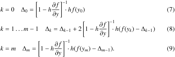 \begin{eqnarray} \label{eq:BaderStepping} && k=0 \quad \Delta_0 = \left[1-h\frac{\partial f}{\partial y}\right]^{-1} \!\!\!\!\cdot h f(y_0) \\ && k=1 \ldots m-1 \quad \Delta_k = \Delta_{k-1} + 2 \left[1-h\frac{\partial f}{\partial y}\right]^{-1} \!\!\!\!\cdot h (f(y_k) - \Delta_{k-1})\quad\quad\quad \\ && k=m \quad \Delta_m = \left[1-h\frac{\partial f}{\partial y}\right]^{-1} \!\!\!\!\cdot h (f(y_m) - \Delta_{m-1}). \end{eqnarray}