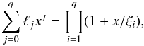 \begin{equation} \sum_{j=0}^{q} \ell_j x^j = \prod_{i=1}^{q} (1+x/\xi_{i}), \label{eq:ell} \end{equation}