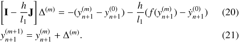\begin{eqnarray} \label{eq:newton} && \left[ \mathbf{I} - \frac{h}{l_1} \mathbf{J}\right]\Delta^{(m)}= -(y_{n+1}^{(m)} - y_{n+1}^{(0)}) - \frac{h}{l_1} (f(y_{n+1}^{(m)}) - \dot{y}_{n+1}^{(0)}) \\ && y_{n+1}^{(m+1)} = y_{n+1}^{(m)} + \Delta^{(m)} . \end{eqnarray}