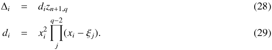 \begin{eqnarray} \label{eq:reduceord} \Delta_i &=& d_i z_{n+1,q} \\ d_i &=& x_i^2 \prod_j^{q-2}(x_i - \xi_j) . \end{eqnarray}