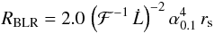 $$ R_{\rm{BLR}}=2.0\,\left({\cal F}^{-1}\,\dot{L}\right)^{-2}\alpha^4_{0.1}\,r_{\rm s} $$