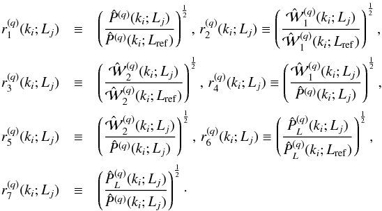 \begin{eqnarray} \label{r1} r^{(q)}_{1}(k_{i};L_{j})&\equiv & \lp\frac{\hat{P}^{(q)}(k_{i};L_{j})}{\hat{P}^{(q)}(k_{i};L_{\rm ref})}\rp^{\frac{1}{2}}, \hspace{0.5mm} r^{(q)}_{2}(k_{i};L_{j})\equiv \lp\frac{\hat{\maw}^{(q)}_{1}(k_{i};L_{j})}{\hat{\maw}^{(q)}_{1}(k_{i};L_{\rm ref})}\rp^{\frac{1}{2}}, \nonumber \\ r^{(q)}_{3}(k_{i};L_{j})&\equiv& \lp\frac{\hat{\maw}^{(q)}_{2}(k_{i};L_{j})}{\hat{\maw}^{(q)}_{2}(k_{i};L_{\rm ref})}\rp^{\frac{1}{2}}, \hspace{0.5mm} r^{(q)}_{4}(k_{i};L_{j})\equiv \lp \frac{\hat{\maw}^{(q)}_{1}(k_{i};L_{j})}{\hat{P}^{(q)}(k_{i};L_{j})}\rp^{\frac{1}{2}}, \nonumber \\ r^{(q)}_{5}(k_{i};L_{j})&\equiv& \lp \frac{\hat{\maw}^{(q)}_{2}(k_{i};L_{j})}{\hat{P}^{(q)}(k_{i};L_{j})}\rp^{\frac{1}{2}},\hspace{0.5mm} r^{(q)}_{6}(k_{i};L_{j})\equiv \lp \frac{\hat{P}^{(q)}_{L}(k_{i};L_{j})}{\hat{P}^{(q)}_{L}(k_{i};L_{\rm ref})}\rp^{\frac{1}{2}}, \nonumber \\ r^{(q)}_{7}(k_{i};L_{j})&\equiv& \lp \frac{\hat{P}^{(q)}_{L}(k_{i};L_{j})}{\hat{P}^{(q)}(k_{i};L_{j})}\rp^{\frac{1}{2}}\cdot \hspace{0.5mm} \end{eqnarray}