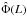 \hbox{$\hat{\Phi}(L)$}
