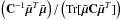 \hbox{$\lp \textbf{C}^{-1}\bar{\bm{\mu}}^{T}\bar{\bm{\mu}}\rp/\lp{\rm Tr}[\bar{\bm{\mu}}\textbf{C}\bar{\bm{\mu}}^{T}]\rp$}