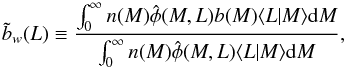 \appendix \setcounter{section}{1} \begin{equation} \label{bi2} \tilde{b}_{w}(L)\equiv \frac{\int_{0}^{\infty} n(M)\hat{\phi}(M,L)b(M)\langle L |M \rangle \dd M}{\int _{0}^{\infty} n(M)\hat{\phi}(M,L)\langle L |M \rangle \dd M}, \end{equation}