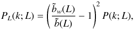 \appendix \setcounter{section}{1} \begin{equation} \label{plt} P_{L}(k;L)=\lp \frac{\tilde{b}_{w}(L)}{\tilde{b}(L)}-1\rp^{2} P(k;L), \end{equation}