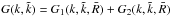 \hbox{$G(k,\tilde{k})=G_{1}(k,\tilde{k},\bar{R})+G_{2}(k,\tilde{k},\bar{R})$}