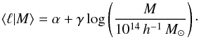 \begin{equation} \langle \ell|M\rangle =\alpha +\gamma \log\lp \frac{M}{10^{14}\,h^{-1}\,M_{\odot}}\rp\cdot \end{equation}