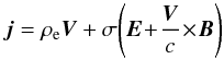 \begin{equation} \vec{j} = \rho_{\rm e} \vec{V} + \sigma \!\left(\vec{E} \! + \! \frac{\vec{V}}{c} \! \times \! \vec{B} \right) \end{equation}