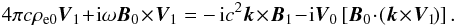 \begin{eqnarray} 4 \pi c \rho_{\rm e0} \vec{V}_1 \! + \! {\rm i} \omega \vec{B}_0 \! \times \! \vec{V}_1 = -\, {\rm i} c^2 \vec{k} \! \times \! \vec{B}_1 \!-\! {\rm i} \vec{V}_0 \left[ \vec{B}_0 \! \cdot \! ( \vec{k} \! \times \! \vec{V}_1 \! )\right]. \end{eqnarray}