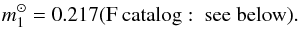 \begin{eqnarray*} m_{\rm 1}^\odot = 0.217 ({\rm F~catalog:~see~below}). \end{eqnarray*}
