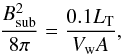 \begin{equation} \frac{B_{\rm sub}^{2}}{8\pi} = \frac{0.1 L_{\rm T}}{V_{\rm w} A},\label{equipar} \end{equation}