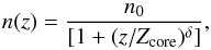 \begin{equation} n(z) = \frac{n_{0}}{[1+ (z/Z_{\rm core})^{\delta}]}, \end{equation}