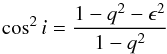 \begin{equation} \cos^2 i = \frac{1-q^2-\epsilon^2}{1-q^2} \end{equation}