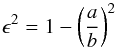 \begin{equation} {\epsilon^2 = 1-\left(\frac{a}{b}\right)^2} \end{equation}