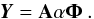 \begin{equation} \boldsymbol{Y}=\textbf{A}\mathbf{\alpha}\boldsymbol{\Phi}\:.\label{eq:tensor1-1} \end{equation}