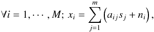 \begin{equation} \forall i=1,\cdots,M; \, x_i = \sum_{j=1}^m\left( a_{ij} s_j + n_i\right), \end{equation}