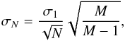 \begin{equation} \sigma_N = \frac{\sigma_1}{\sqrt{N}} \sqrt{\frac{M}{M-1}} , \end{equation}