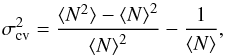 \appendix \setcounter{section}{3} \begin{equation} \sigma^{2}_{\rm cv}=\frac{\langle N^{2}\rangle - \left\langle N\right\rangle^{2}}{\left\langle N\right\rangle^{2}} - \frac{1}{\langle N\rangle}, \end{equation}