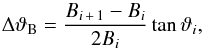 \begin{equation} \Delta\vartheta_{\mathrm{B}} = \frac{B_{i\,+\,1}-B_i}{2B_i}\tan{\vartheta_i}, \end{equation}