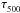 \hbox{$\tau_{500}^{}$}
