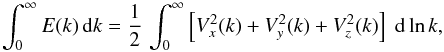 \begin{equation} \label{eq:velocityspectrum_and_kineticenergy} \int_0^{\infty} E(k)\,{\rm d}k = \frac{1}{2}\,\int_0^{\infty} \left[\strut V_x^2(k) + V_y^2(k) + V_z^2(k)\right]\;{\rm d}\ln k , \end{equation}