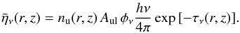 \begin{eqnarray} \bar{\eta}_\nu(r,z) = n_\mathrm{u}(r,z)\, A_\mathrm{ul} \, \phi_\nu \frac{h\nu}{4\pi} \exp{\left[ -\tau_\nu(r,z)\right ]}. \end{eqnarray}