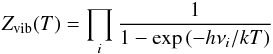 \begin{eqnarray} Z_\mathrm{vib}(T) = \prod_i \frac{1}{1 - \exp{\left(-h\nu_i/kT\right)}} \end{eqnarray}